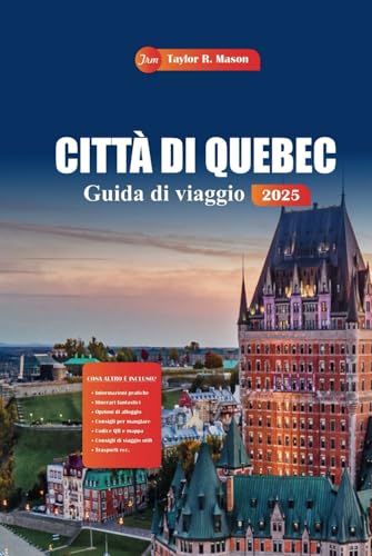 Città Di Quebec Guida Di Viaggio 2025: Scopri i migliori siti storici, i ristoranti, le attività tutto l'anno e la cucina locale nell'affascinante centro storico del Canada Città Di Quebec Guida Di Viaggio 2025: Scopri i migliori siti storici, i ristoranti, le attività tutto l'anno e la cucina locale nell'affascinante centro storico del Canada von Independently published