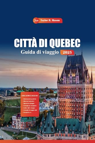 Città Di Quebec Guida Di Viaggio 2025: Scopri i migliori siti storici, i ristoranti, le attività tutto l'anno e la cucina locale nell'affascinante centro storico del Canada Città Di Quebec Guida Di Viaggio 2025: Scopri i migliori siti storici, i ristoranti, le attività tutto l'anno e la cucina locale nell'affascinante centro storico del Canada von Independently published