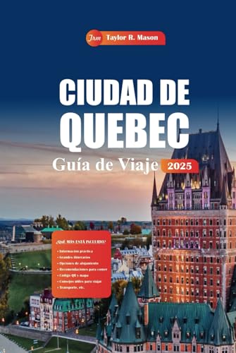 Ciudad De Quebec Guía De Viaje 2025: Descubra los principales sitios históricos, restaurantes, actividades durante todo el año y cocina local en el encantador casco antiguo de Canadá Ciudad De Quebec Guía De Viaje 2025: Descubra los principales sitios históricos, restaurantes, actividades durante todo el año y cocina local en el encantador casco antiguo de Canadá von Independently published