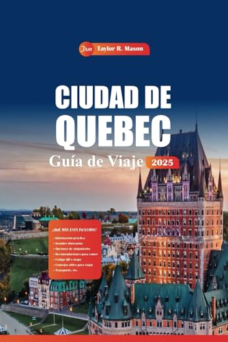 Ciudad De Quebec Guía De Viaje 2025: Descubra los principales sitios históricos, restaurantes, actividades durante todo el año y cocina local en el encantador casco antiguo de Canadá Ciudad De Quebec Guía De Viaje 2025: Descubra los principales sitios históricos, restaurantes, actividades durante todo el año y cocina local en el encantador casco antiguo de Canadá von Independently published