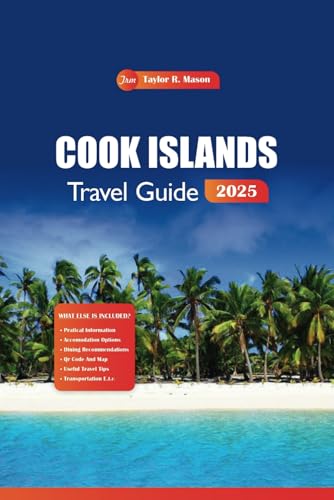 Cook Islands Travel Guide 2025: Discover Hidden Beaches, Top Resorts, Insider Tips, and Must-See Activities for the Ultimate South Pacific Adventure Cook Islands Travel Guide 2025: Discover Hidden Beaches, Top Resorts, Insider Tips, and Must-See Activities for the Ultimate South Pacific Adventure von Independently published