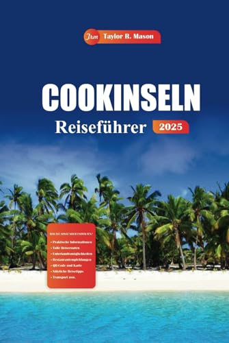 Cookinseln Reiseführer 2025: Entdecken Sie versteckte Strände, Top-Resorts, Insidertipps und Aktivitäten, die Sie für das ultimative Abenteuer im Südpazifik unbedingt sehen müssen Cookinseln Reiseführer 2025: Entdecken Sie versteckte Strände, Top-Resorts, Insidertipps und Aktivitäten, die Sie für das ultimative Abenteuer im Südpazifik unbedingt sehen müssen von Independently published