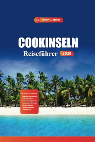 Cookinseln Reiseführer 2025: Entdecken Sie versteckte Strände, Top-Resorts, Insidertipps und Aktivitäten, die Sie für das ultimative Abenteuer im Südpazifik unbedingt sehen müssen Cookinseln Reiseführer 2025: Entdecken Sie versteckte Strände, Top-Resorts, Insidertipps und Aktivitäten, die Sie für das ultimative Abenteuer im Südpazifik unbedingt sehen müssen von Independently published