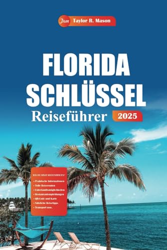 Florida Schlüssel Reiseführer 2025: Erkunden Sie die besten Strände, Schnorchelplätze, lokalen Attraktionen und die einzigartige Tierwelt von Key Largo bis Key West für unvergessliche Roadtrips Florida Schlüssel Reiseführer 2025: Erkunden Sie die besten Strände, Schnorchelplätze, lokalen Attraktionen und die einzigartige Tierwelt von Key Largo bis Key West für unvergessliche Roadtrips von Independently published