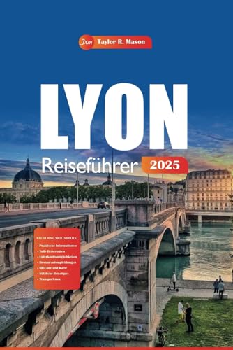 Lyon Reiseführer 2025: Entdecken Sie die wichtigsten Attraktionen, versteckten Schätze und kulinarischen Köstlichkeiten in Frankreichs kulturellem Herzen mit Tipps für die Planung Ihrer Reise Lyon Reiseführer 2025: Entdecken Sie die wichtigsten Attraktionen, versteckten Schätze und kulinarischen Köstlichkeiten in Frankreichs kulturellem Herzen mit Tipps für die Planung Ihrer Reise von Independently published