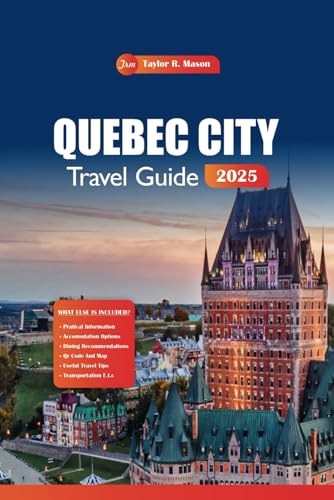 Quebec City Travel Guide 2025: Discover Top Historic Sites, Restaurants, Year-Round Activities, and Local Cuisine in Canada's Charming Old Town Quebec City Travel Guide 2025: Discover Top Historic Sites, Restaurants, Year-Round Activities, and Local Cuisine in Canada's Charming Old Town von Independently published