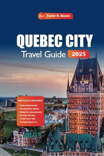 Quebec City Travel Guide 2025: Discover Top Historic Sites, Restaurants, Year-Round Activities, and Local Cuisine in Canada's Charming Old Town Quebec City Travel Guide 2025: Discover Top Historic Sites, Restaurants, Year-Round Activities, and Local Cuisine in Canada's Charming Old Town von Independently published