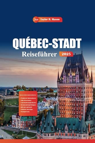Québec-Stadt Reiseführer 2025: Entdecken Sie die besten historischen Stätten, Restaurants, ganzjährigen Aktivitäten und die lokale Küche in Kanadas charmanter Altstadt Québec-Stadt Reiseführer 2025: Entdecken Sie die besten historischen Stätten, Restaurants, ganzjährigen Aktivitäten und die lokale Küche in Kanadas charmanter Altstadt von Independently published