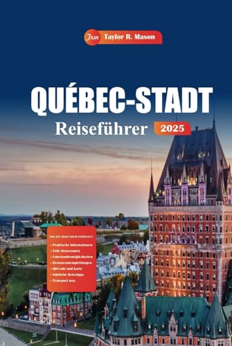 Québec-Stadt Reiseführer 2025: Entdecken Sie die besten historischen Stätten, Restaurants, ganzjährigen Aktivitäten und die lokale Küche in Kanadas charmanter Altstadt Québec-Stadt Reiseführer 2025: Entdecken Sie die besten historischen Stätten, Restaurants, ganzjährigen Aktivitäten und die lokale Küche in Kanadas charmanter Altstadt von Independently published