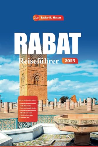 Rabat Reiseführer 2025: Erkunden Sie Marokkos versteckte Schätze, Kultur und Geschichte von den besten Orten zum Besuchen, Übernachten, Einkaufen und Essen mit lokalen Tipps