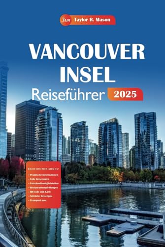 Vancouver Insel Reiseführer 2025: Entdecken Sie Kanadas versteckte Küstenjuwelen, Top-Wanderwege, kulturelle Erlebnisse und die lokale Küche mit Expertentipps für das ultimative Abenteuer Vancouver Insel Reiseführer 2025: Entdecken Sie Kanadas versteckte Küstenjuwelen, Top-Wanderwege, kulturelle Erlebnisse und die lokale Küche mit Expertentipps für das ultimative Abenteuer von Independently published