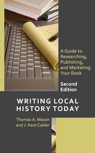 Writing Local History Today: A Guide to Researching, Publishing, and Marketing Your Book (American Association for State and Local History) von Rowman & Littlefield