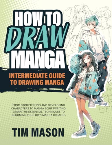 How to Draw Anime and Manga: Intermediate Level To Drawing Manga. Comprehensive Guide On Creating Manga With Each Chapter Dedicated To Different Aspects Of Manga Creation