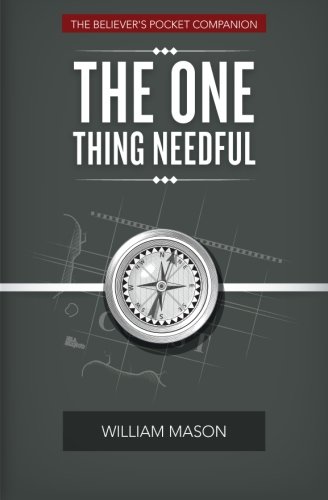 The One Thing Needful: The Believer's Pocket Companion von CreateSpace Independent Publishing Platform