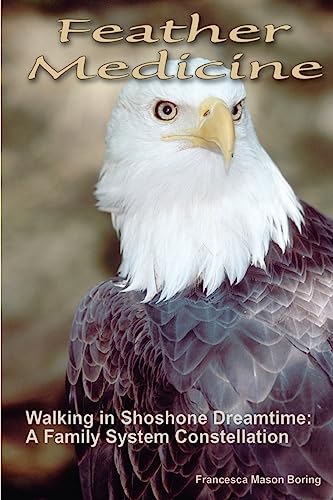 Feather Medicine: Walking in Shoshone Dreamtime: A Family Systems Constellation von CREATESPACE