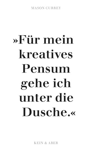 Musenküsse. »Für mein kreatives Pensum gehe ich unter die Dusche.«: Die täglichen Rituale berühmter Künstler von Kein + Aber