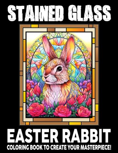 Stained Glass Easter Rabbit Coloring Book: Tranquil Bunny Tales Stained Glass Coloring Pages Inspired by Easter Holiday Art for Adults, Teens and Kids Adventures von Independently published