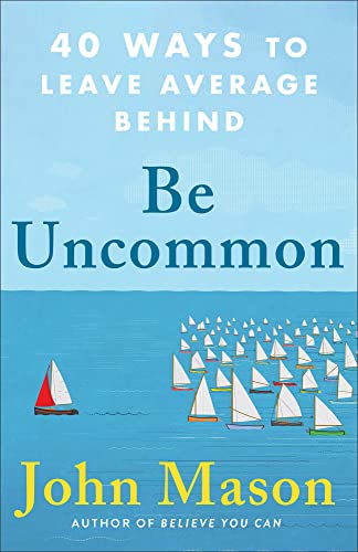 Be Uncommon: 40 Ways to Leave Average Behind