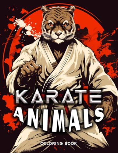 Karate Animals Coloring Book: Immerse yourself in a world where animals unleash their inner warriors. Add vibrant colors to fierce kicks, punches, and stances as each page comes to life von Independently published