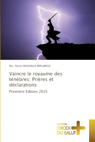 Vaincre le royaume des ténèbres: Prières et déclarations: Première Edition 2025 Vaincre le royaume des ténèbres: Prières et déclarations: Première Edition 2025 von Éditions Croix du Salut