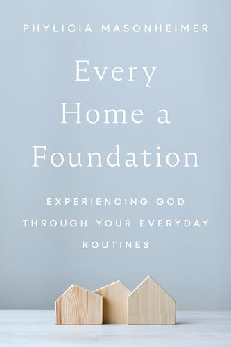 Every Home a Foundation: Experiencing God through Your Everyday Routines von Thomas Nelson