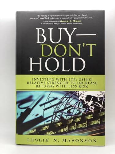 Buy-Don't Hold: Investing With ETFs Using Relative Strength to Increase Returns With Less Risk Buy-Don't Hold: Investing With ETFs Using Relative Strength to Increase Returns With Less Risk