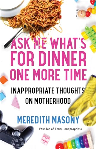 Ask Me What's for Dinner One More Time: Inappropriate Thoughts on Motherhood von Gallery Books