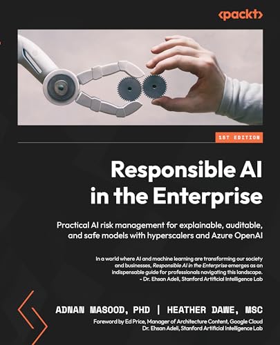 Responsible AI in the Enterprise: Practical AI risk management for explainable, auditable, and safe models with hyperscalers and Azure OpenAI von Packt Publishing