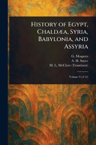 History of Egypt, Chaldæa, Syria, Babylonia, and Assyria von Anson Street Press