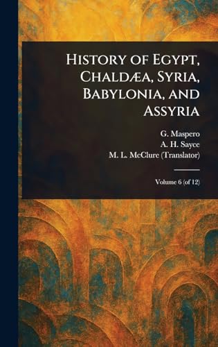 History of Egypt, Chaldæa, Syria, Babylonia, and Assyria von Anson Street Press