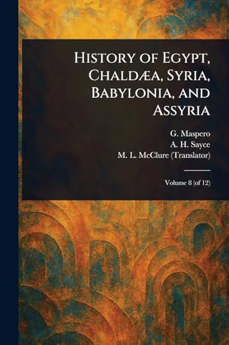 History of Egypt, Chaldæa, Syria, Babylonia, and Assyria von Anson Street Press