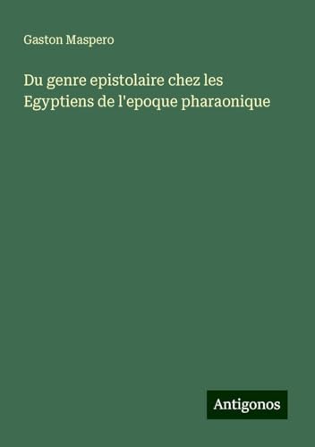 Du genre epistolaire chez les Egyptiens de l'epoque pharaonique von Antigonos Verlag