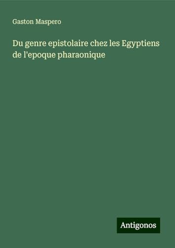 Du genre epistolaire chez les Egyptiens de l'epoque pharaonique von Antigonos Verlag