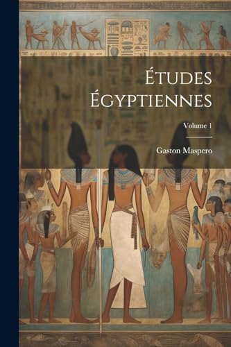 Études Égyptiennes; Volume 1 von Legare Street Press