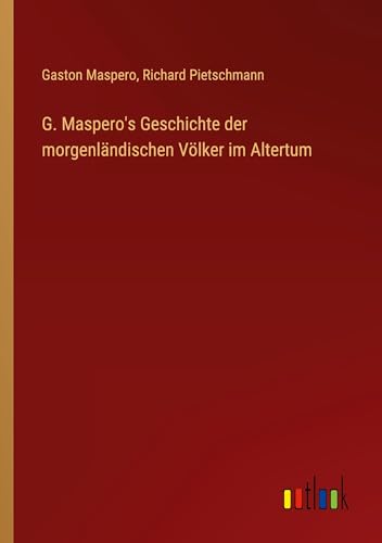 G. Maspero's Geschichte der morgenländischen Völker im Altertum von Outlook Verlag