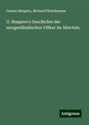 G. Maspero's Geschichte der morgenländischen Völker im Altertum