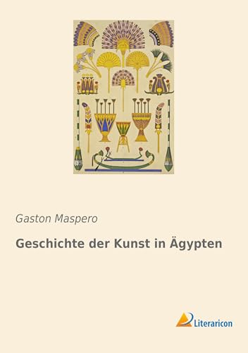 Geschichte der Kunst in Ägypten von Literaricon Verlag UG