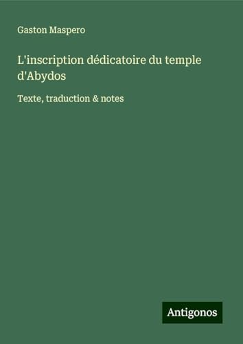 L'inscription dédicatoire du temple d'Abydos: Texte, traduction & notes von Antigonos Verlag