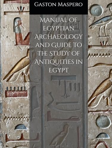 Manual of Egyptian Archaeology and Guide to the Study of Antiquities in Egypt von Independently published