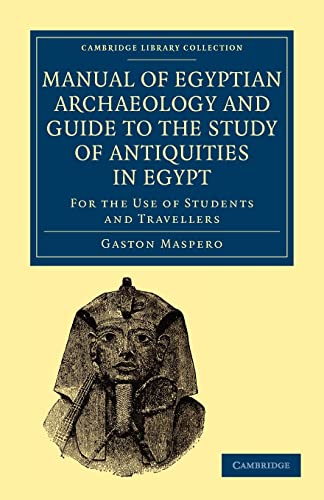 Manual of Egyptian Archaeology and Guide to the Study of Antiquities in Egypt: For the Use of Students and Travellers (Cambridge Library Collection - Archaeology)
