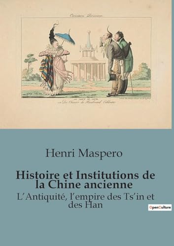 Histoire et Institutions de la Chine ancienne: L¿Antiquité, l¿empire des Ts¿in et des Han von SHS Éditions
