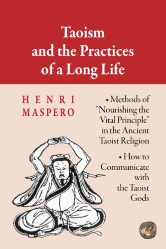 Taoism and the Practices of a Long Life: Methods of "Nourishing the Vital Principle" in the Ancient Taoist Religion. How to Communicate with the Taoist Gods