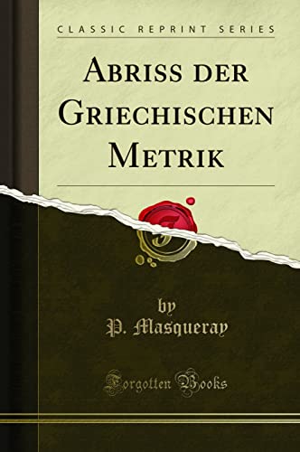 Abriss der Griechischen Metrik (Classic Reprint) von Forgotten Books