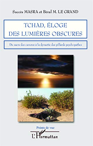 Tchad, éloge des lumières obscures: Du sacre des cancres à la dynastie des pillards psychopathes von L'HARMATTAN