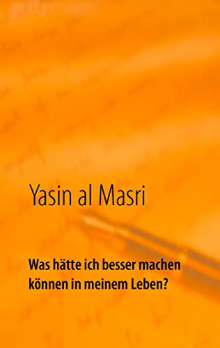 Was hätte ich besser machen können in meinem Leben? von Books on Demand GmbH