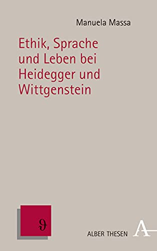 Ethik, Sprache und Leben bei Heidegger und Wittgenstein (Alber Thesen Philosophie, Band 76)