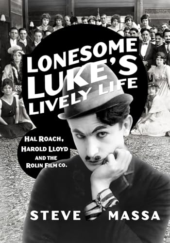 Lonesome Luke's Lively Life: Hal Roach, Harold Lloyd and the Rolin Film Co. von Split Reel