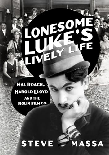 Lonesome Luke's Lively Life: Hal Roach, Harold Lloyd and the Rolin Film Co. von Split Reel