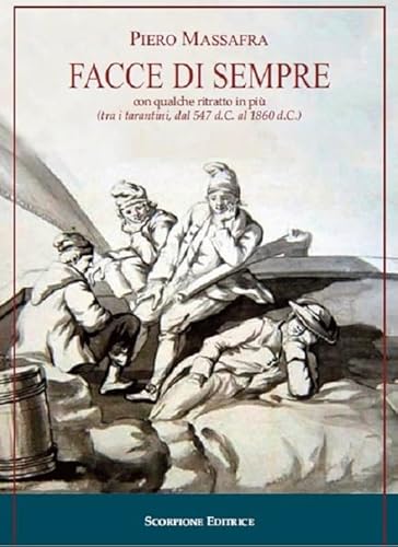 Facce di sempre con qualche ritratto in più (tra i tarantini, dal 547 d.C. al 1860 d.C.). Ediz. illustrata von Scorpione