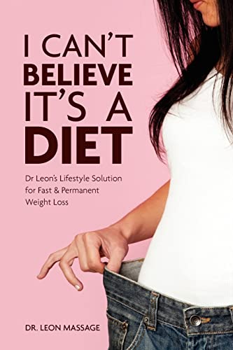 I can't believe it's a diet: Dr Leon’s Lifestyle Solution for Fast & Permanent Weight Loss